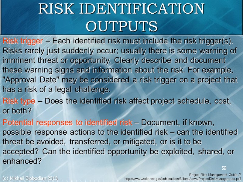 59 RISK IDENTIFICATION OUTPUTS Risk trigger – Each identified risk must include the risk